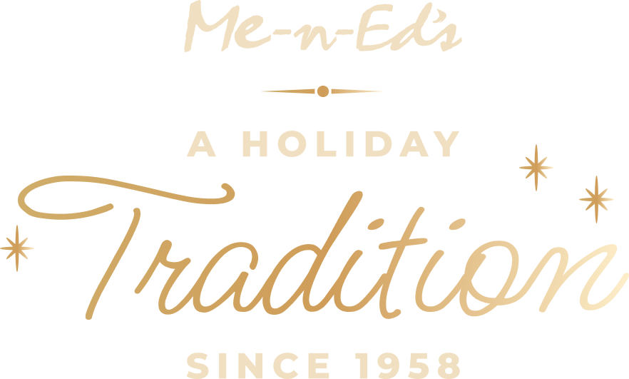 Me-N-Ed's A Holiday Tradition since 1958